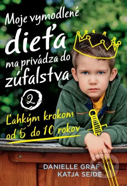 Moje vymodlené dieťa ma privádza do zúfalstva 2 (Ľahkým krokom od 5 do 10 rokov) - kniha z kategorie Vztahy a rodina