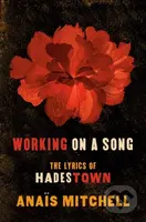 Working on a Song (The Lyrics of HADESTOWN) - Anais Mitchell - kniha z kategorie Umění, design a architektura