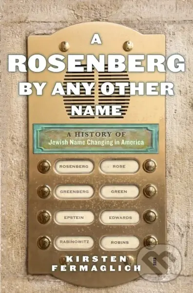 A Rosenberg by Any Other Name (A History of Jewish Name Changing in America) - kniha z kategorie Filozofie