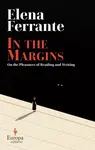 In the Margins. On the Pleasures of Reading and Writing - Elena Ferrante