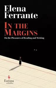 In the Margins. On the Pleasures of Reading and Writing - Elena Ferrante