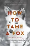 How to Tame a Fox (and Build a Dog) (Visionary Scientists and a Siberian Tale of Jump-Started Evolution) - kniha z kategorie Historie