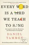 Every Word is a Bird We Teach to Sing (Encounters with the Mysteries & Meanings of Language) - kniha z kategorie Filozofie