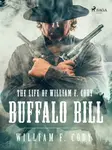 The Life of William F. Cody - Buffalo Bill - William F. Cody