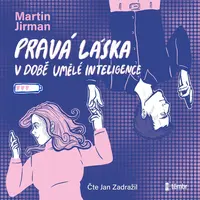 Pravá láska v době umělé inteligence - Martin Jirman - audiokniha
