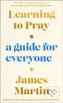 Learning to Pray (A Guide for Everyone) - James Martin