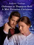 Christmas at Thompson Hall: A Mid-Victorian Christmas Tale - Anthony Trollope