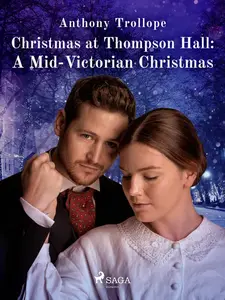 Christmas at Thompson Hall: A Mid-Victorian Christmas Tale - Anthony Trollope