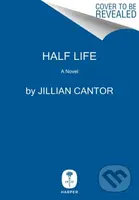 Half Life (A Novel) - Jillian Cantor
