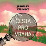 Cesta pro vraha - Jaroslav Velinský - audiokniha