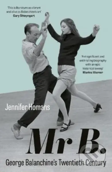 Mr B. (George Balanchine’s Twentieth Century) - Jennifer Homans - kniha z kategorie Historie