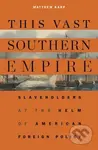 This Vast Southern Empire (Slaveholders at the Helm of American Foreign Policy) - kniha z kategorie Humanitní a společenské vědy