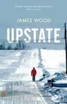 Upstate - James Wood - kniha z kategorie Společenská beletrie