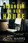 The Stranger in Her House - John Marrs