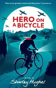 Hero on a Bicycle - Shirley Hughes