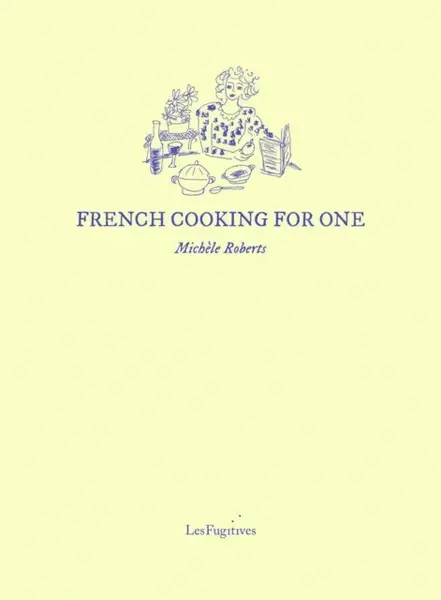 French Cooking for One - Michele Roberts