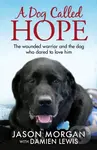 A Dog Called Hope (The wounded warrior and the dog who dared to love him) - kniha z kategorie Životopisy, reportáže a myšlenky