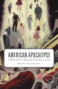 American Apocalypse (A History of Modern Evangelicalism) - kniha z kategorie Filozofie
