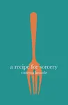 A Recipe for Sorcery - Vanessa Kisuule