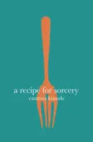 A Recipe for Sorcery - Vanessa Kisuule