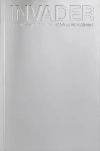 INVADER: In Conversation with Hans Ulrich Obrist - Hans Ulrich Obrist