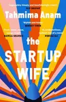 The Startup Wife - Tahmima Anam