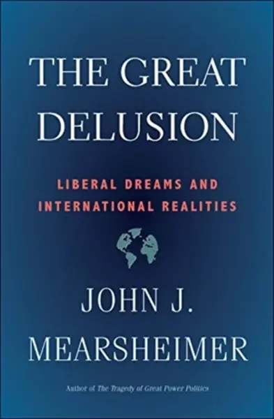 The Great Delusion - John J. Mearsheimer