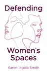 Defending Women's Spaces - Karen Ingala Smith