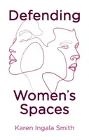 Defending Women's Spaces - Karen Ingala Smith
