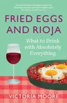 Fried Eggs and Rioja - Victoria Moore