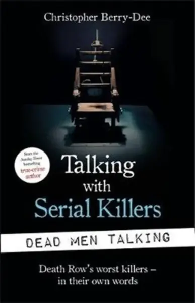 Talking with Serial Killers: Dead Men Talking - Christopher Berry-Dee