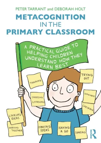 Metacognition in the Primary Classroom - Deborah Holtz, Peter  Tarrant