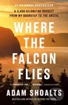 Where the Falcon Flies (A 3,400 Kilometre Odyssey From My Doorstep to the Arctic) - kniha z kategorie Historie