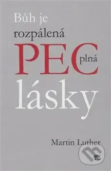 Bůh je rozpálená pec plná lásky - Martin Luther - kniha z kategorie Životopisy