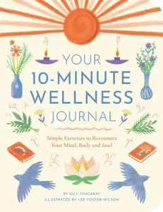 Your 10-Minute Wellness Journal - Gill Thackray