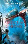 Bridge of Storms - Philip Reeve