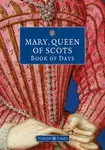 Mary, Queen of Scots Book of Days - Tudor Times