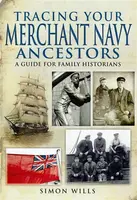 Tracing Your Merchant Navy Ancestors: A Guide for Family Historians - Simon Wills