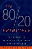 The 80/20 Principle : The Secret to Success by Achieving More with Less - Richard Koch