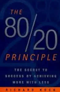 The 80/20 Principle : The Secret to Success by Achieving More with Less - Richard Koch