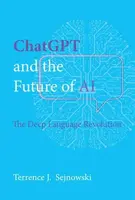 ChatGPT and the Future of AI - Terrence J.  Sejnowski