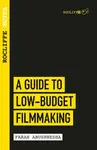 Rocliffe Notes - A Guide to Low-Budget Filmmaking - Farah Abushwesha