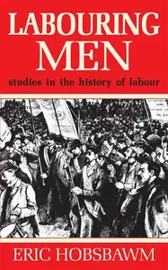 Labouring Men - Prof Eric Hobsbawm