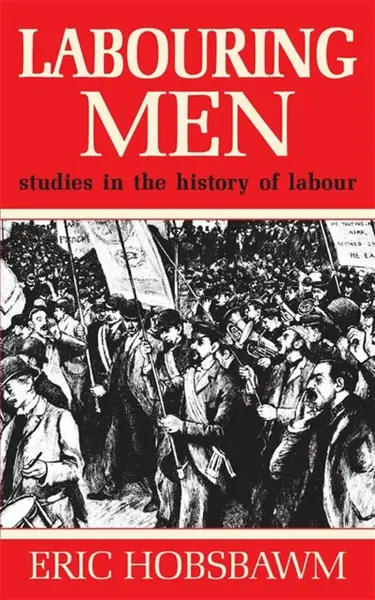 Labouring Men - Prof Eric Hobsbawm