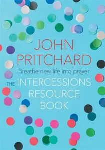 The Intercessions Resource Book - John Pritchard
