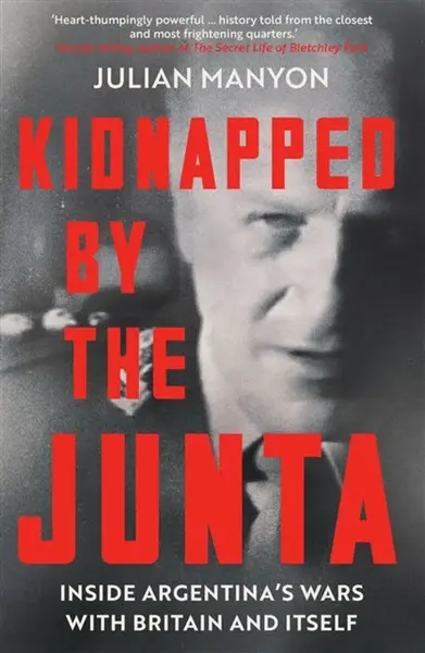 Kidnapped by the Junta - Julian Manyon