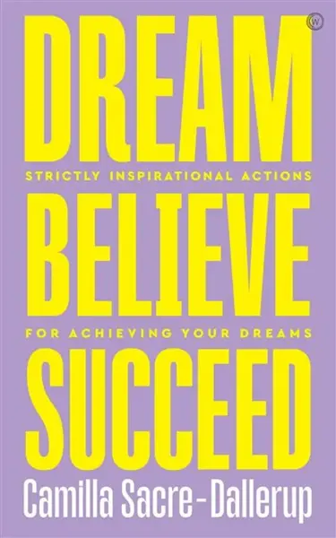 Dream, Believe, Succeed - Camilla Sacre-Dallerup