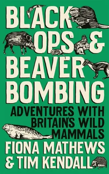 Black Ops and Beaver Bombing - Fiona Mathews, Tim Kendall