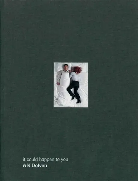 It could happen to you: A K Dolven - Steven Bode, Ele Carpenter, Michael Glassmeier