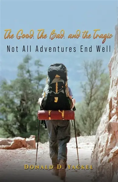 The Good, Bad, and the Tragic - Donald D Yackel
